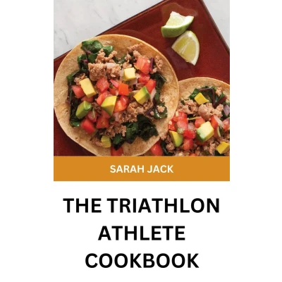 Afbeelding van the Triathlon Athlete Cookbook: Learn Several High Protein, Energy Filling Recipes for Prime to Boost Performance, and Endurance