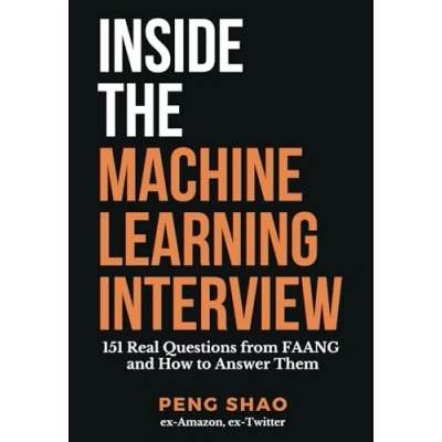Afbeelding van Inside the Machine Learning Interview: 151 Real Questions from FAANG and How to Answer Them