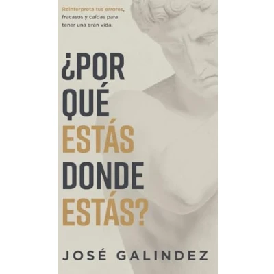 Afbeelding van ¿Por qué estás donde estás?: Reinterpreta tus errores, fracasos y caídas para tener una mejor vida.