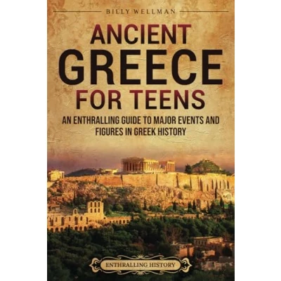 Afbeelding van Ancient Greece for Teens: An Enthralling Guide to Major Events and Figures in Greek History