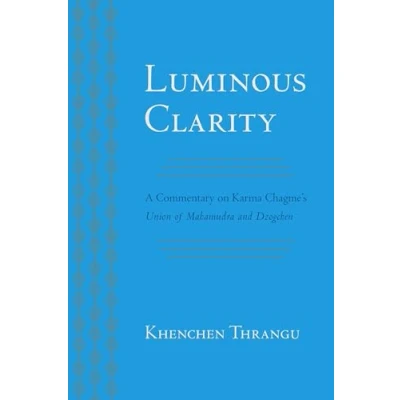 Afbeelding van Luminous Clarity: A Commentary on Karma Chagme&#039;s Union of Mahamudra and Dzogchen