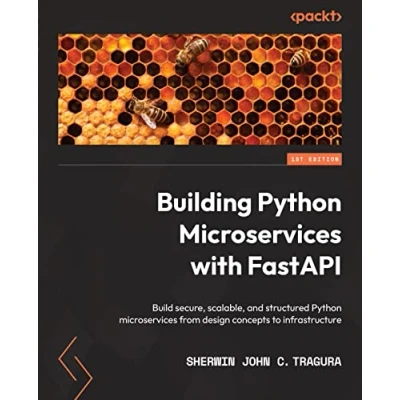 Afbeelding van Building Python microservices with FastAPI: Build secure, scalable, and structured from design concepts to infrastructure