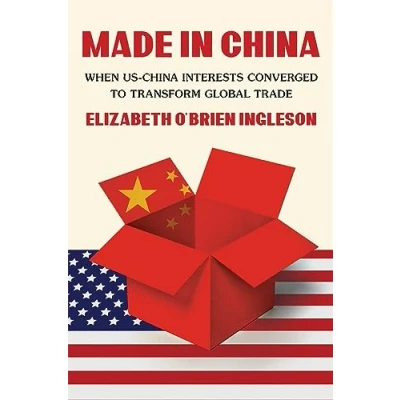 Afbeelding van Made in China: When US China Interests Converged to Transform Global Trade