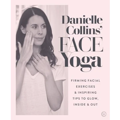 Afbeelding van Danielle Collins&#039; Face Yoga: Firming facial exercises &amp; inspiring tips to glow, inside and out