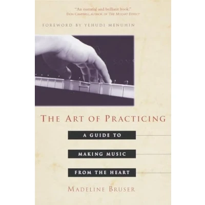 Afbeelding van the Art of Practicing: A Guide to Making Music from Heart