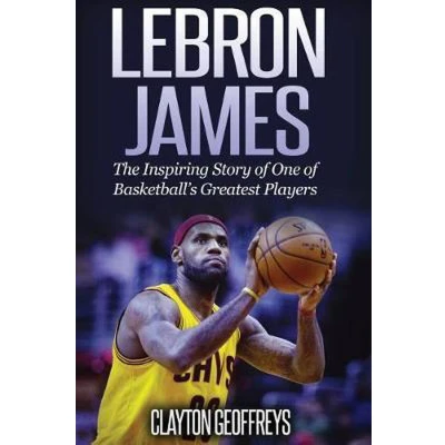 Afbeelding van LeBron James: The Inspiring Story of One Basketball&#039;s Greatest Players