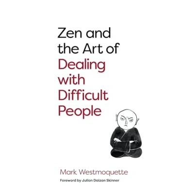 Afbeelding van Zen and the Art of Dealing with Difficult People