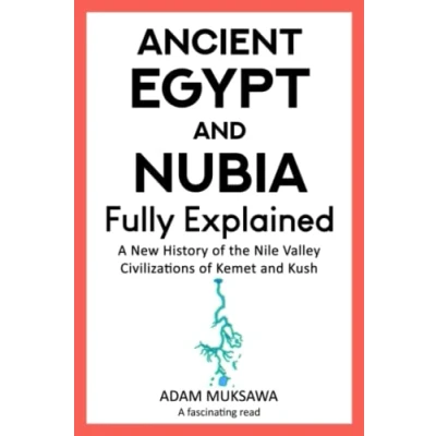 Afbeelding van Ancient Egypt and Nubia — Fully Explained: A New History of the Nile Valley Civilizations Kemet Kush