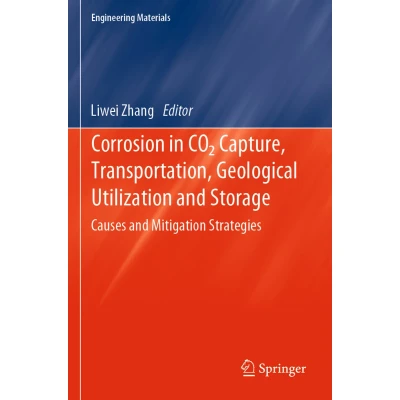 Afbeelding van Corrosion in CO2 Capture, Transportation, Geological Utilization and Storage: Causes Mitigation Strategies