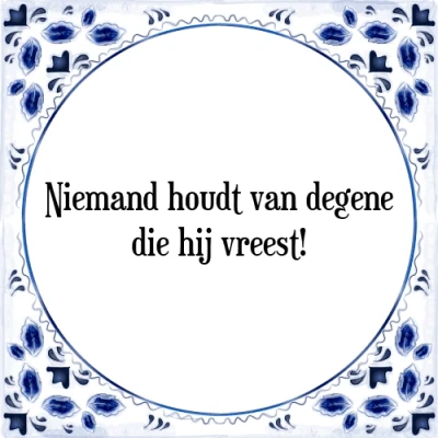 Afbeelding van Niemand houdt van degene die hij vreest! Tegeltje + Spreuk