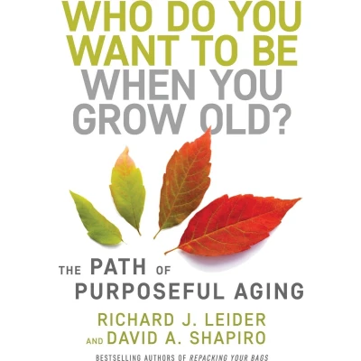 Afbeelding van Who Do You Want to Be When Grow Old?: The Path of Purposeful Aging