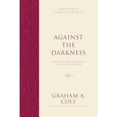 Afbeelding van Against The Darkness: Doctrine of Angels, Satan, and Demons