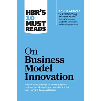 Afbeelding van HBR&#039;s 10 Must Reads on Business Model Innovation (with featured article &quot;Reinventing Your Model&quot; by Mark W. Johnson, Clayton M. Christensen, and Henning Kagermann)