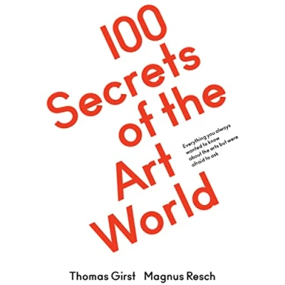 Afbeelding van 100 secrets of the art world: Everything you always wanted to know from artists, collectors and curators, but were afraid ask