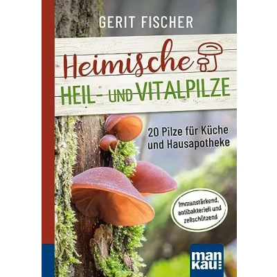 Afbeelding van Heimische Heil und Vitalpilze. Kompakt Ratgeber: 20 Pilze für Küche Hausapotheke. Immunstärkend, antibakteriell zellschützend