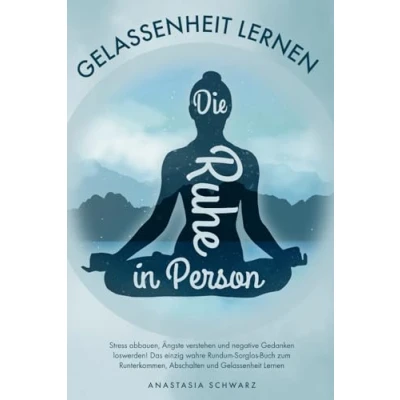 Afbeelding van Die Ruhe in Person: Stress abbauen, Ängste verstehen und negative Gedanken loswerden! Das einzig wahre Rundum Sorglos Buch zum Runterkommen, Abschalten Gelassenheit Lernen