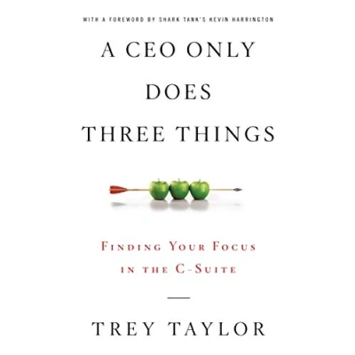 Afbeelding van A CEO Only Does Three Things: Finding Your Focus in the C Suite