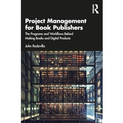 Afbeelding van Project Management for Book Publishers: The Programs and Workflows Behind Making Books Digital Products