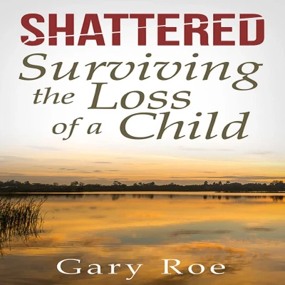 Afbeelding van Shattered: Surviving the Loss of a Child