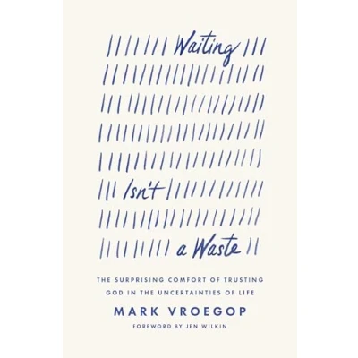 Afbeelding van Waiting Isn&#039;t a Waste: the Surprising Comfort of Trusting God in Uncertainties Life