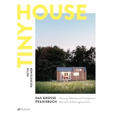 Afbeelding van Tiny House Das grosse Praxisbuch: Planung, Selbstbau und Fertighäuser. Mit vielen Erfahrungsberichten