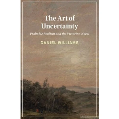Afbeelding van the Art of Uncertainty: Probable Realism and Victorian Novel
