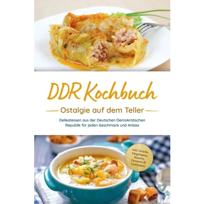 Afbeelding van DDR Kochbuch: Ostalgie auf dem Teller Delikatessen aus der Deutschen Demokratischen Republik für jeden Geschmack und Anlass inkl. Snacks, Eingelegtes, Saucen, Desserts &amp; Getränken