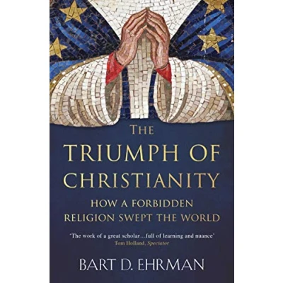 Afbeelding van the Triumph of Christianity: How a Forbidden Religion Swept World