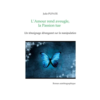 Afbeelding van L&#039;Amour rend aveugle, la Passion tue: Un témoignage dérangeant sur manipulation
