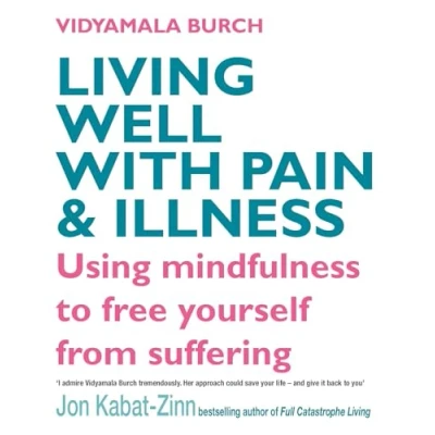 Afbeelding van Living Well With Pain And Illness: Using mindfulness to free yourself from suffering