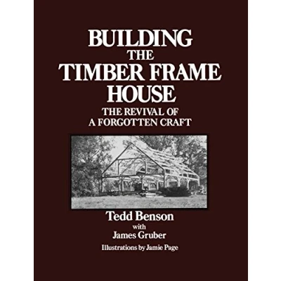 Afbeelding van Building The Timber Frame House: Revival of a Forgotten Craft