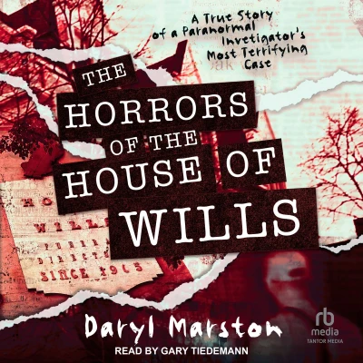 Afbeelding van the Horrors of House Wills: a True Story Paranormal Investigator&#039;s Most Terrifying Case