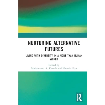 Afbeelding van Nurturing Alternative Futures: Living with Diversity in a More than Human World