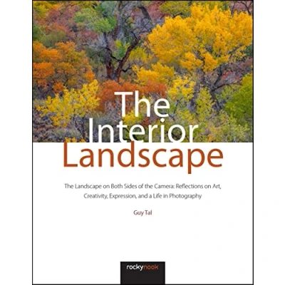 Afbeelding van the Interior Landscape: Landscape on Both Sides of Camera: Reflections Art, Creativity, Expression, and a Life in Photography