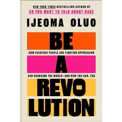 Afbeelding van Be a Revolution: How Everyday People Are Fighting Oppression and Changing the World You Can, Too