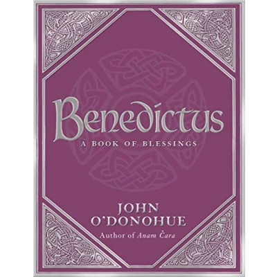 Afbeelding van Benedictus: A Book of Blessings: blessings an inspiring and comforting deeply touching collection for every moment in ... bestselling author John O’Donohue