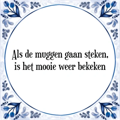 Afbeelding van Als de muggen gaan steken, is het mooie weer beke Tegeltje + Spreuk
