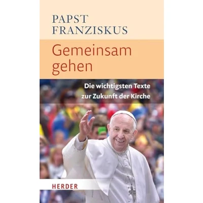 Afbeelding van Gemeinsam gehen: Die wichtigsten Texte zur Zukunft der Kirche