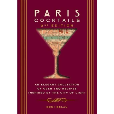 Afbeelding van Paris Cocktails, Second Edition: An Elegant Collection of Over 100 Recipes Inspired by the City Light
