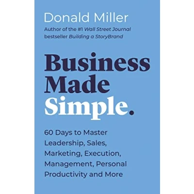 Afbeelding van Business Made Simple: 60 Days to Master Leadership, Sales, Marketing, Execution, Management, Personal Productivity and More