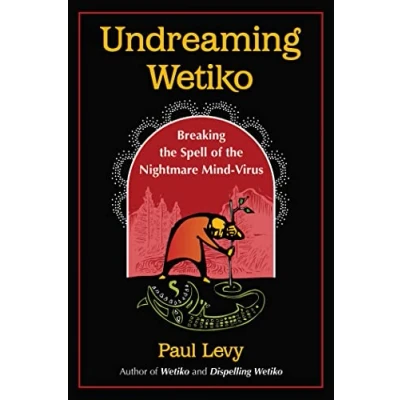 Afbeelding van Undreaming Wetiko: Breaking the Spell of Nightmare Mind Virus