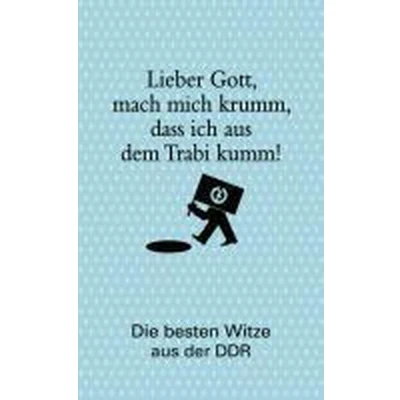 Afbeelding van Lieber Gott, Mach Mich Krumm, Dass Ich Aus Dem Trabi Kumm!