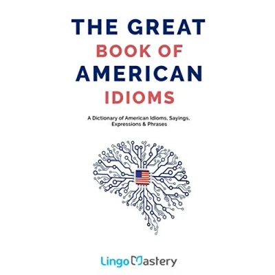 Afbeelding van The Great Book of American Idioms: A Dictionary Idioms, Sayings, Expressions &amp; Phrases