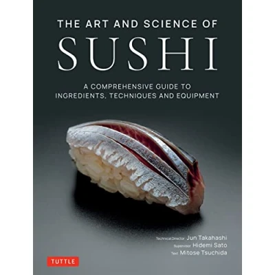 Afbeelding van The Art and Science of Sushi: A Comprehensive Guide to Ingredients, Techniques Equipment
