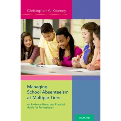 Afbeelding van Managing School Absenteeism at Multiple Tiers: An Evidence Based and Practical Guide for Professionals
