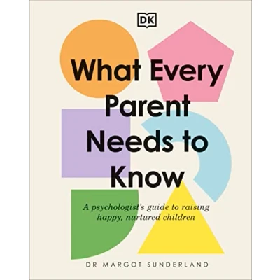 Afbeelding van What Every Parent Needs to Know: A Psychologist&#039;s Guide Raising Happy, Nurtured Children