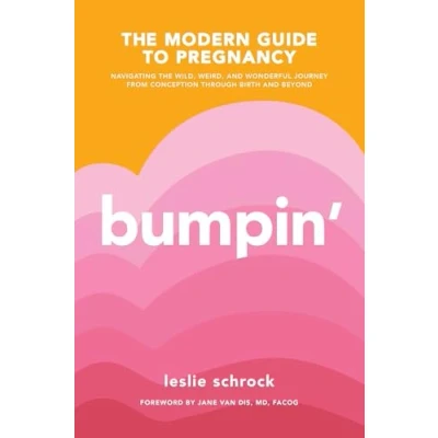 Afbeelding van Bumpin&#039;: the Modern Guide to Pregnancy: Navigating Wild, Weird, and Wonderful Journey From Conception Through Birth Beyond