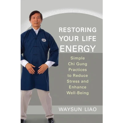 Afbeelding van Restoring Your Life Energy: Simple Chi Gung Practices to Reduce Stress and Enhance Well Being