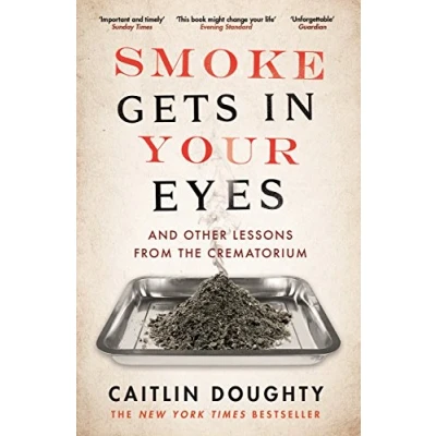 Afbeelding van Smoke Gets in Your Eyes: And Other Lessons from the Crematorium