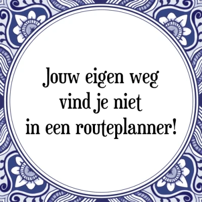Afbeelding van Jouw eigen weg vind je niet in een routeplanner! Tegeltje + Spreuk